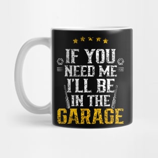 If You Need Me I'Ll Be In The Garage Mechanic Dad Grandpa Mug